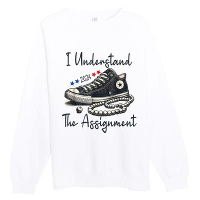 I Understand The Assignment Chucks And Pearls Election 2024 Premium Crewneck Sweatshirt