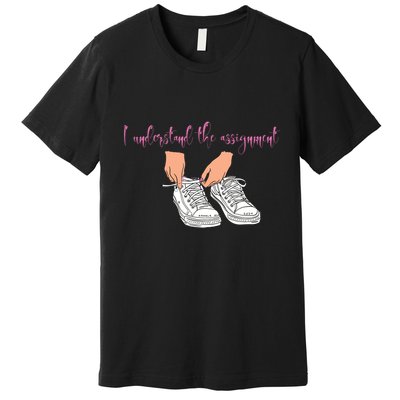 I Understand The Assignment Premium T-Shirt