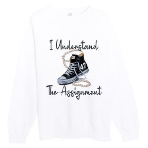 I Understand The Assignment Chucks And Pearls Election 2024 Premium Crewneck Sweatshirt