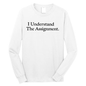 I Understand The Assignment Long Sleeve Shirt