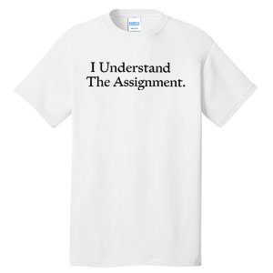 I Understand The Assignment Tall T-Shirt