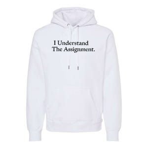 I Understand The Assignment Premium Hoodie