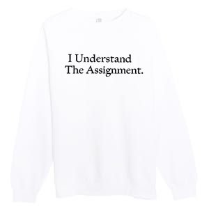 I Understand The Assignment Premium Crewneck Sweatshirt