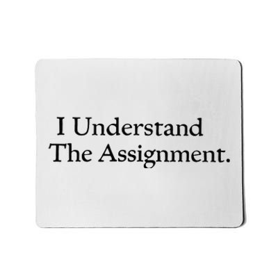 I Understand The Assignment Mousepad