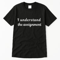 I Understand The Assignment Political Product For Activists Tall T-Shirt