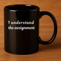I Understand The Assignment Political Product For Activists 11oz C Handle Ceramic Mug