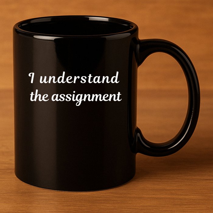 I Understand The Assignment Political Product For Activists 11oz C Handle Ceramic Mug