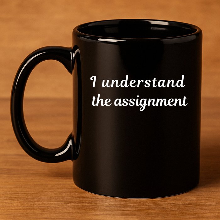 I Understand The Assignment Political Product For Activists 11oz C Handle Ceramic Mug