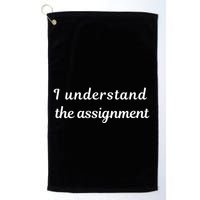 I Understand The Assignment Political Product For Activists Golf Towel