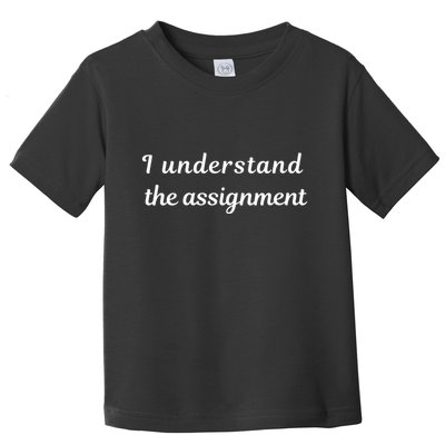 I Understand The Assignment Political Product For Activists Toddler T-Shirt