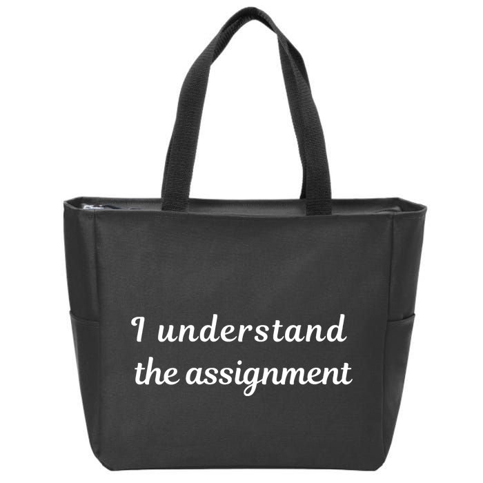 I Understand The Assignment Political Product For Activists Zip Tote Bag