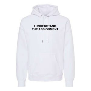 I Understand The Assignment Premium Hoodie