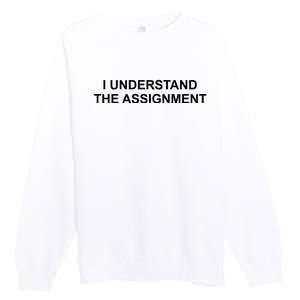 I Understand The Assignment Premium Crewneck Sweatshirt