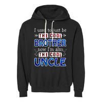I Used To Just Be The Cool Big Brother Now I'm The Cool Uncle Garment-Dyed Fleece Hoodie