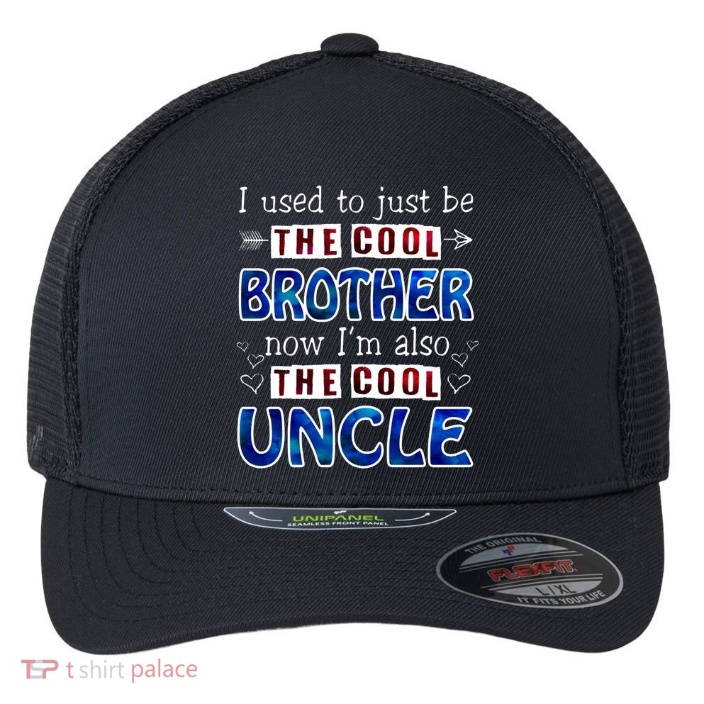 I Used To Just Be The Cool Big Brother Now I'm The Cool Uncle Flexfit Unipanel Trucker Cap