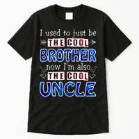 I Used To Just Be The Cool Big Brother Now I'm The Cool Uncle Tall T-Shirt