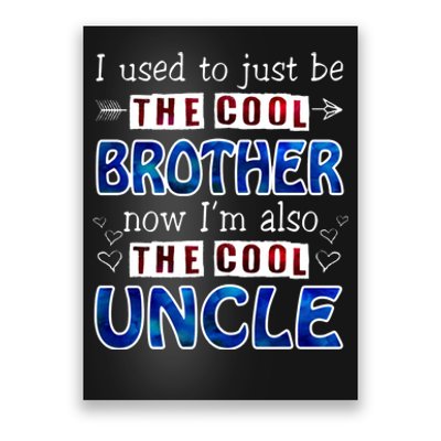 I Used To Just Be The Cool Big Brother Now I'm The Cool Uncle Poster