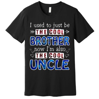 I Used To Just Be The Cool Big Brother Now I'm The Cool Uncle Premium T-Shirt