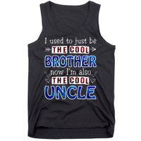 I Used To Just Be The Cool Big Brother Now I'm The Cool Uncle Tank Top