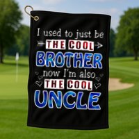 I Used To Just Be The Cool Big Brother Now I'm The Cool Uncle Golf Towel