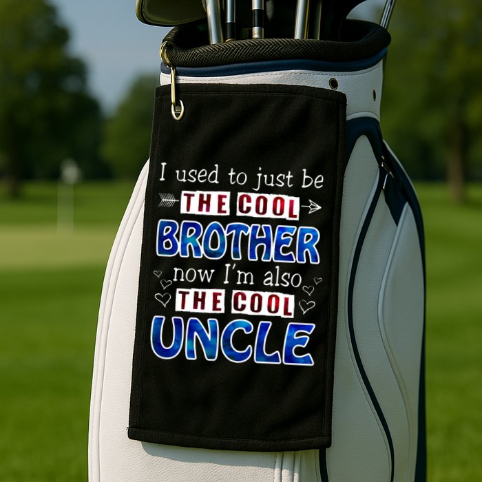I Used To Just Be The Cool Big Brother Now I'm The Cool Uncle Golf Towel