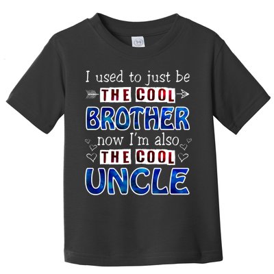 I Used To Just Be The Cool Big Brother Now I'm The Cool Uncle Toddler T-Shirt