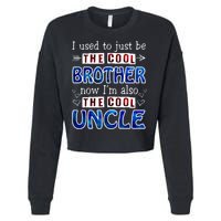 I Used To Just Be The Cool Big Brother Now I'm The Cool Uncle Cropped Pullover Crew