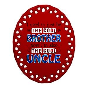 I Used To Just Be The Cool Big Brother Now I'm The Cool Uncle Ceramic Oval Ornament