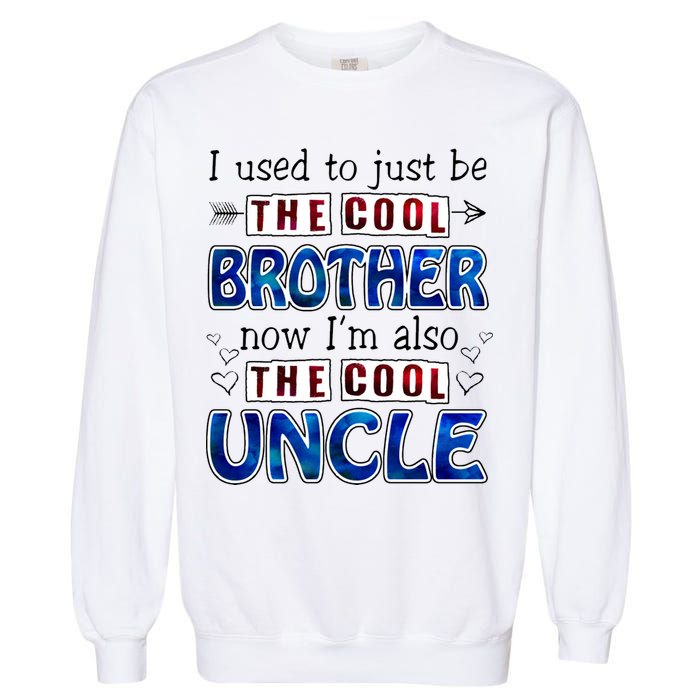 I Used To Just Be The Cool Big Brother Now I'm The Cool Uncle Garment-Dyed Sweatshirt