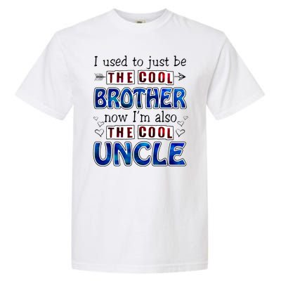 I Used To Just Be The Cool Big Brother Now I'm The Cool Uncle Garment-Dyed Heavyweight T-Shirt