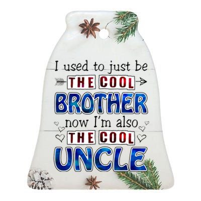 I Used To Just Be The Cool Big Brother Now I'm The Cool Uncle Ceramic Bell Ornament