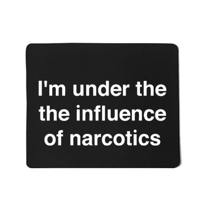 IM Under The The Iuence Of Narcotics Mousepad