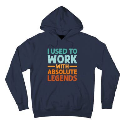 I Used To Work With Absolute Legends CoWorker Retirement Tall Hoodie