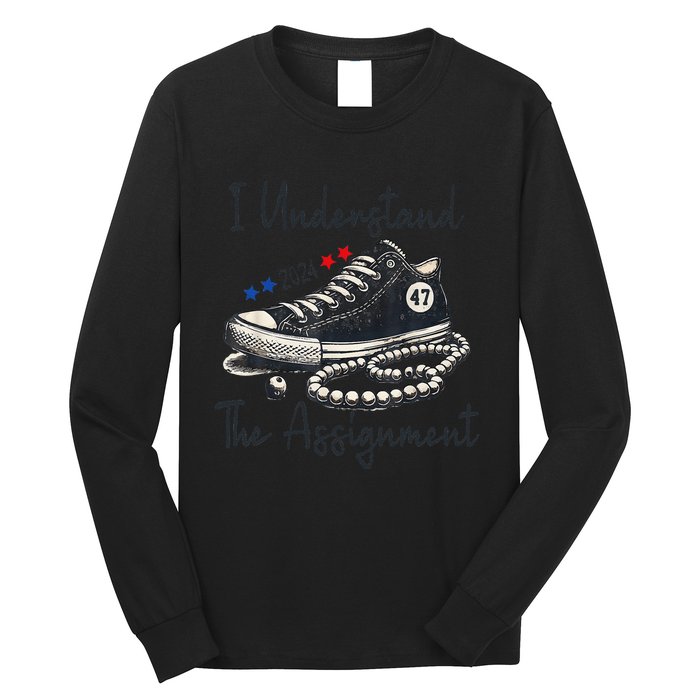 I Understand The Assignment Chucks And Pearls Election 2024 Gift Long Sleeve Shirt