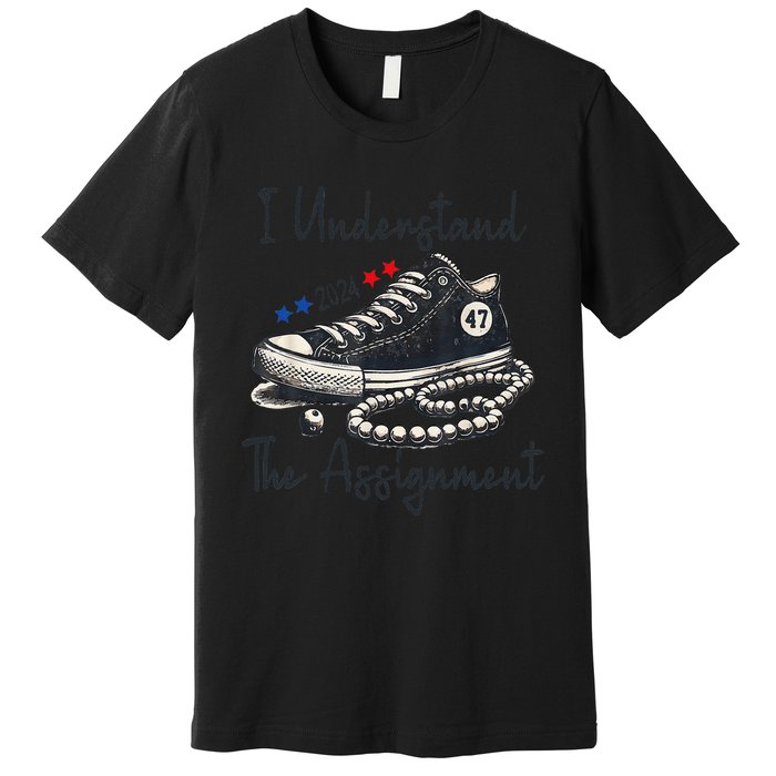 I Understand The Assignment Chucks And Pearls Election 2024 Gift Premium T-Shirt