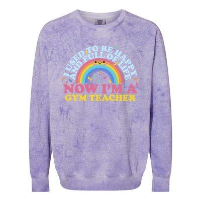 I Used To Be Happy Full Of Life Now I'm A Gym Teacher Gift Colorblast Crewneck Sweatshirt