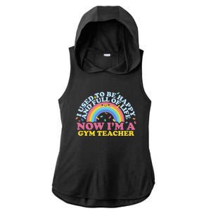 I Used To Be Happy Full Of Life Now I'm A Gym Teacher Gift Ladies PosiCharge Tri-Blend Wicking Draft Hoodie Tank