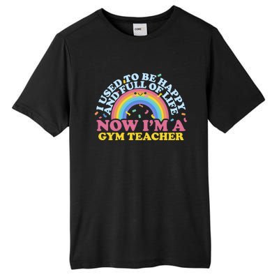 I Used To Be Happy Full Of Life Now I'm A Gym Teacher Gift Tall Fusion ChromaSoft Performance T-Shirt