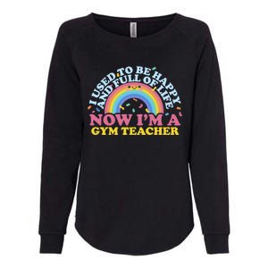 I Used To Be Happy Full Of Life Now I'm A Gym Teacher Gift Womens California Wash Sweatshirt