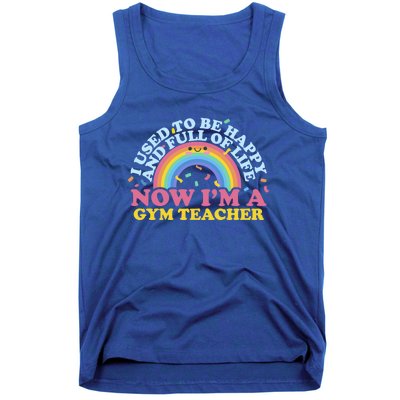 I Used To Be Happy Full Of Life Now I'm A Gym Teacher Gift Tank Top