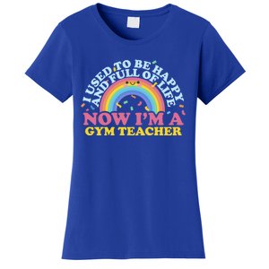 I Used To Be Happy Full Of Life Now I'm A Gym Teacher Gift Women's T-Shirt