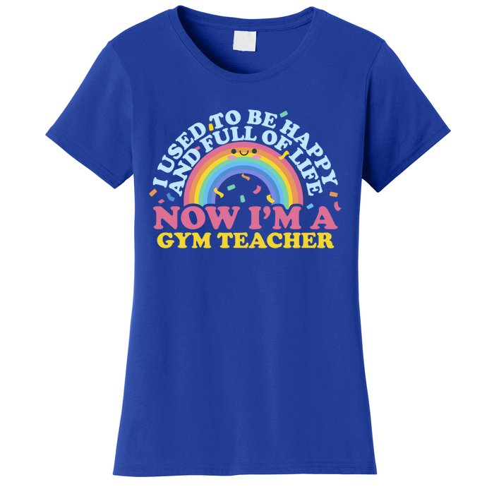 I Used To Be Happy Full Of Life Now I'm A Gym Teacher Gift Women's T-Shirt