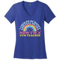 I Used To Be Happy Full Of Life Now I'm A Gym Teacher Gift Women's V-Neck T-Shirt