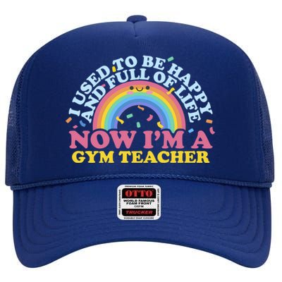 I Used To Be Happy Full Of Life Now I'm A Gym Teacher Gift High Crown Mesh Back Trucker Hat