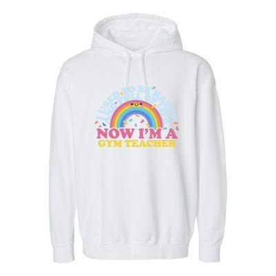 I Used To Be Happy Full Of Life Now I'm A Gym Teacher Gift Garment-Dyed Fleece Hoodie