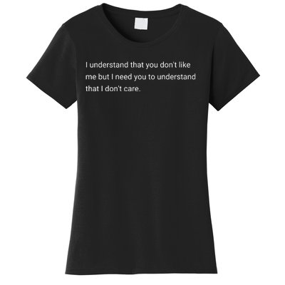 I Understand That You DonT Like Me I DonT Care Women's T-Shirt