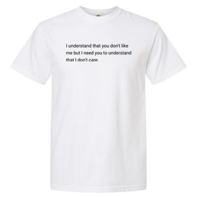 I Understand That You DonT Like Me I DonT Care Garment-Dyed Heavyweight T-Shirt