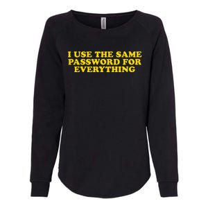 I Use The Same Password For Everything Funny Gag Gift Womens California Wash Sweatshirt