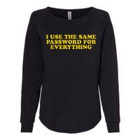 I Use The Same Password For Everything Funny Gag Gift Womens California Wash Sweatshirt