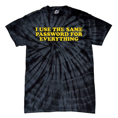 I Use The Same Password For Everything Funny Gag Gift Tie-Dye T-Shirt